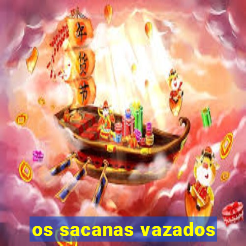 os sacanas vazados